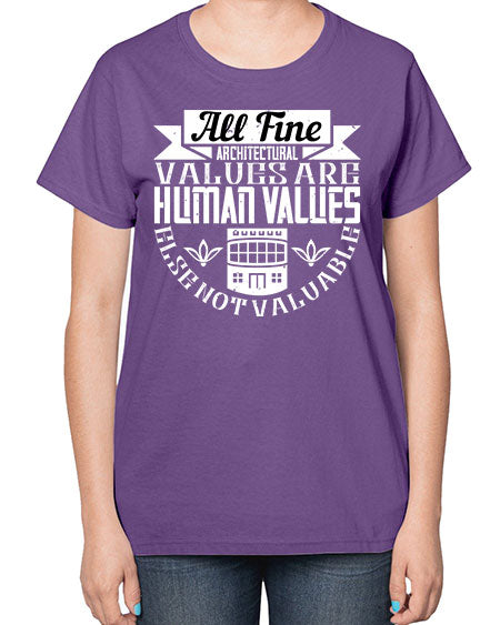 All fine architectural values are human values else not valuable Style 34# - architect-  Ladies T-Shirt