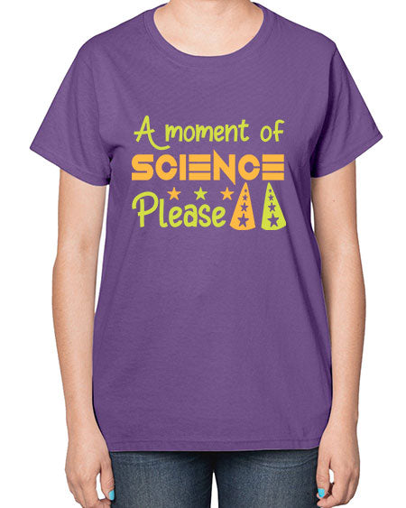 AmomentofSCIENCEpleaseScience tshirt design Sciencetshirtdesign 291# - general science-  Ladies T-Shirt