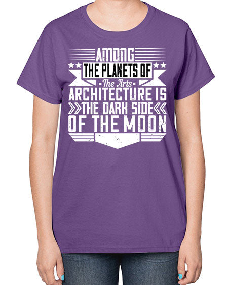 Among the planets of the arts architecture is the dark side of the moon Style 43# - architect-  Ladies T-Shirt