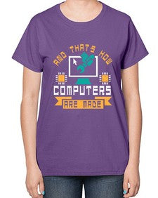 And thats how computers are made 43# - computer-  Ladies T-Shirt