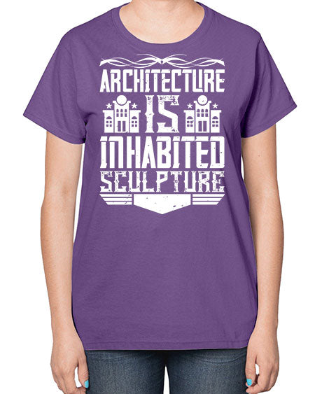 Architecture is inhabited sculpture Style 48# - architect-  Ladies T-Shirt