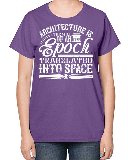 Architecture is the will of an epoch translated into space Style 50# - architect-  Ladies T-Shirt