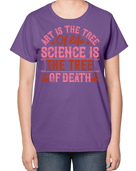 Art is the tree of life Science is the tree of death 319# - general science-  Ladies T-Shirt