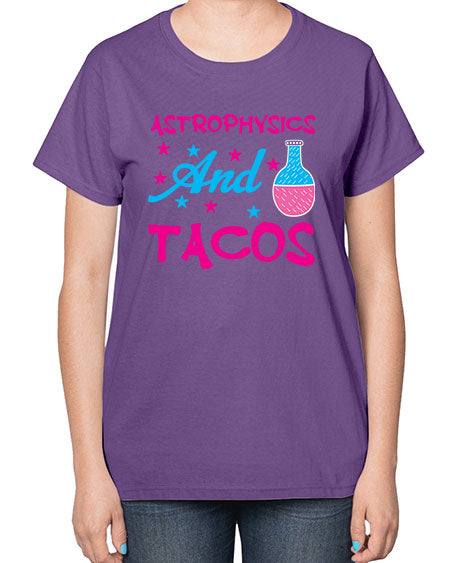 AstrophysicsandTacosScience tshirt design AstrophysicsandTacos Sciencetshirtdesign 290# - general science-  Ladies T-Shirt