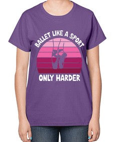 Ballet like a sport only ballet 74# - ballet-  Ladies T-Shirt