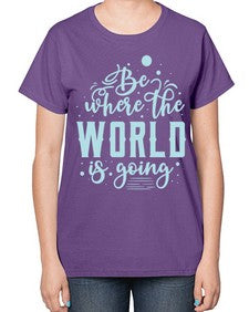 Be Where the World is Going 26# - internet-  Ladies T-Shirt