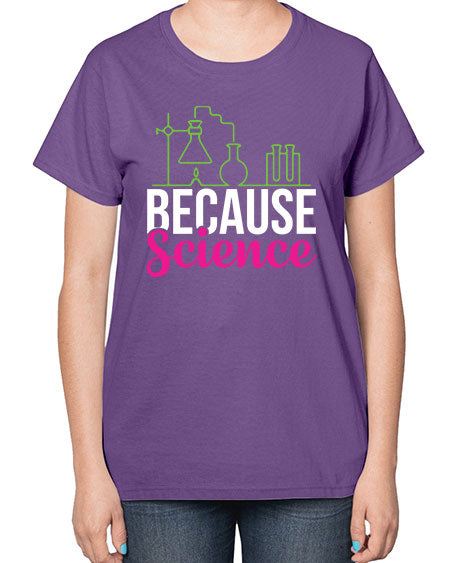 Because Science 282# - general science-  Ladies T-Shirt