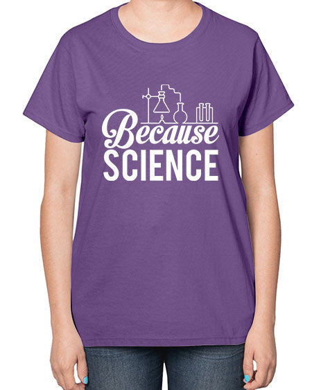 Because Science 283# - general science-  Ladies T-Shirt