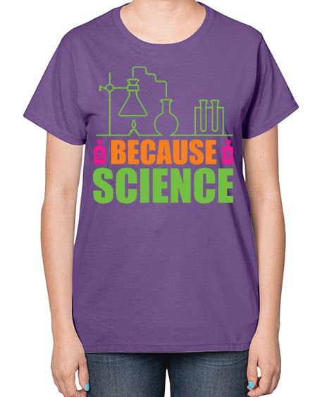 Because Science 288# - general science-  Ladies T-Shirt