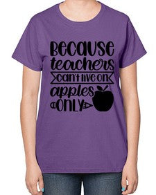 Because Teachers Cant Live Style 606# - teacher-  Ladies T-Shirt