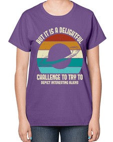 But it is a delightful challenge to try 37# - ufo-  Ladies T-Shirt