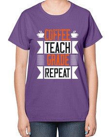 Coffee Teach Grade Repeat Style 670# - teacher-  Ladies T-Shirt