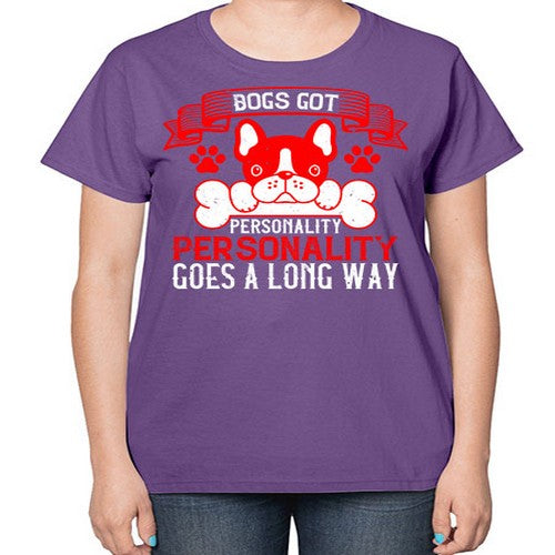 Dogs got personality Personality goes a long way Style 216# - dogs-  Ladies T-Shirt