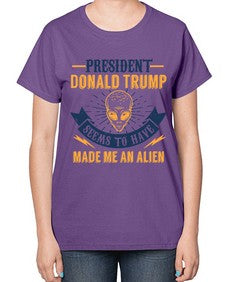 Donal trump made me an alien 51# - ufo-  Ladies T-Shirt