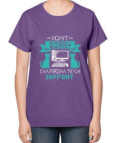 Dont worry im from tech support 50# - computer-  Ladies T-Shirt