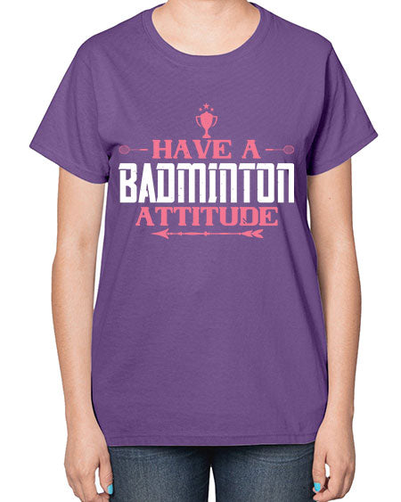 Have a badminton attitude 2229# - badminton-  Ladies T-Shirt
