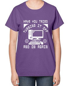 Have you tried turning it off and on again 45# - computer-  Ladies T-Shirt