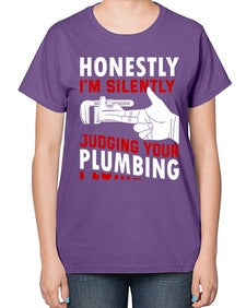 Honestly I am silently judging your plumbing840# - plumber-  Ladies T-Shirt