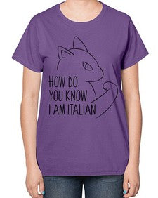 How Do You Know I am Italian - cats-  Ladies T-Shirt