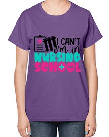 I Cant Im In Nursing School Style Style 873# - nurse-  Ladies T-Shirt