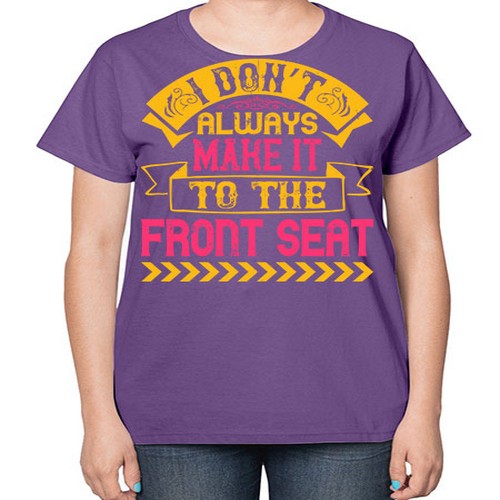 I Don’t Always Make It To The Front Seat Style 43# - dogs-  Ladies T-Shirt