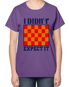 I didnt expect it 103# - chess-  Ladies T-Shirt