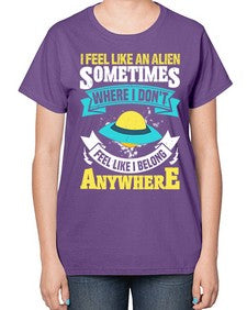 I feel like an alien sometimes where i dont belong 11# - ufo-  Ladies T-Shirt