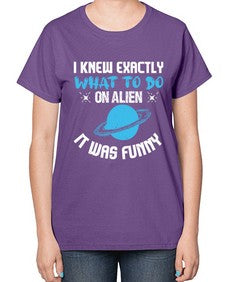 I knew exactly what to do on alien 17# - ufo-  Ladies T-Shirt