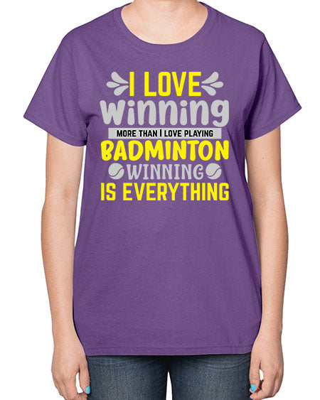 I love winning more than i love playing badminton winningis everything 1102# - badminton-  Ladies T-Shirt