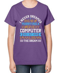 I never dreamed Id end up marrying a super sexy computer 39# - computer-  Ladies T-Shirt