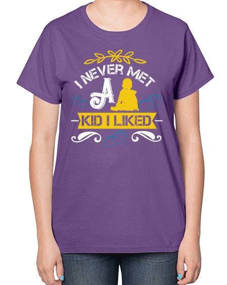 I never met a kid I liked Style 108# - kids-  Ladies T-Shirt