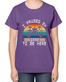 I paused my game to be here 38# - computer-  Ladies T-Shirt