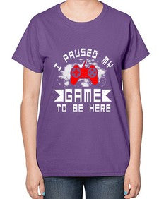 I paused my game to be here 54# - computer-  Ladies T-Shirt