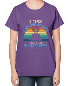 I teach computer science whats your superpower 36# - computer-  Ladies T-Shirt
