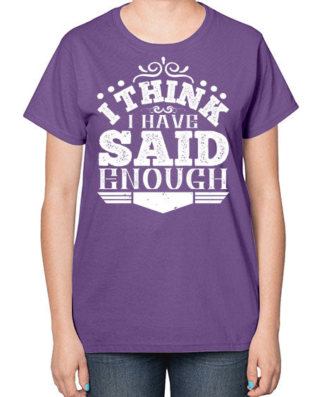 I think I have said enough Style 210# - architect-  Ladies T-Shirt