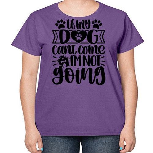 If my Dog Cant Come Im not Going Style 19# - dogs-  Ladies T-Shirt