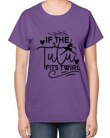 If the tutu fits twirl 139# - ballet-  Ladies T-Shirt