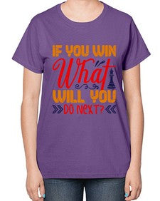If you win what will you do next 114# - chess-  Ladies T-Shirt