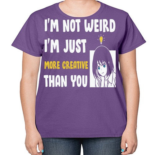Im Not Weird Just MoreCreative Anime 250# - anime-  Ladies T-Shirt