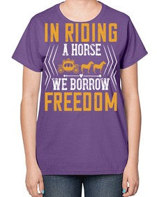 In riding a horse we borrow freedom Style 36# - horse-  Ladies T-Shirt