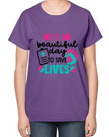 Its A Beautiful Day To Save Lives Style Style 1007# - nurse-  Ladies T-Shirt