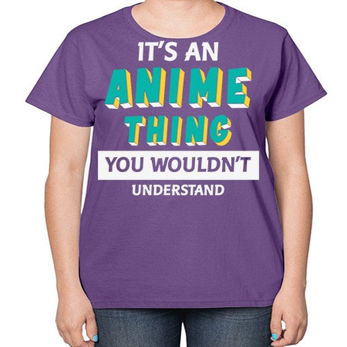 Its An Anime Thing You Aint Understand 254# - anime-  Ladies T-Shirt