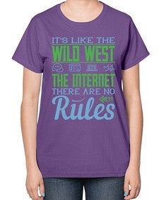 Its like the Wild West the Internet There are no rules 63# - internet-  Ladies T-Shirt