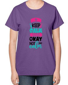 Keep Calm And Okay Not That Calm Style Style 1021# - nurse-  Ladies T-Shirt