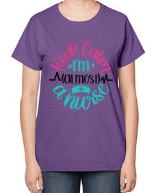 Keep Calm Im Almost Style Style 1027# - nurse-  Ladies T-Shirt