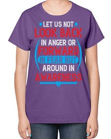 Let us not look back in anger or forward in fear but around in awareness Style 36# - Self awareness-  Ladies T-Shirt