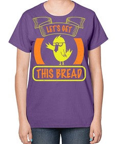 Lets Get This Bread Style 30# - ducks-  Ladies T-Shirt
