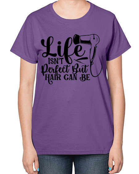 Life Isnt Perfect But Hair Can Be 1054# - hairdresser-  Ladies T-Shirt