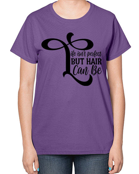 Life Isnt Perfect But Hair Can Be 1055# - hairdresser-  Ladies T-Shirt