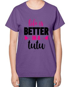 Life is better in a tutu 153# - ballet-  Ladies T-Shirt